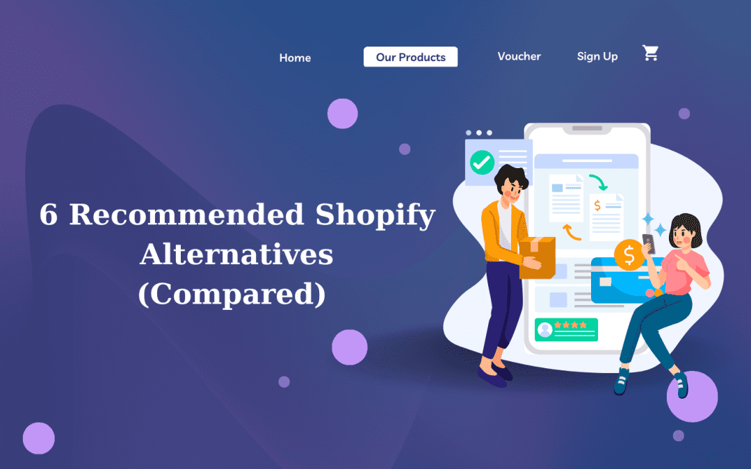 6 Recommended Shopify Alternatives ( Compared)
