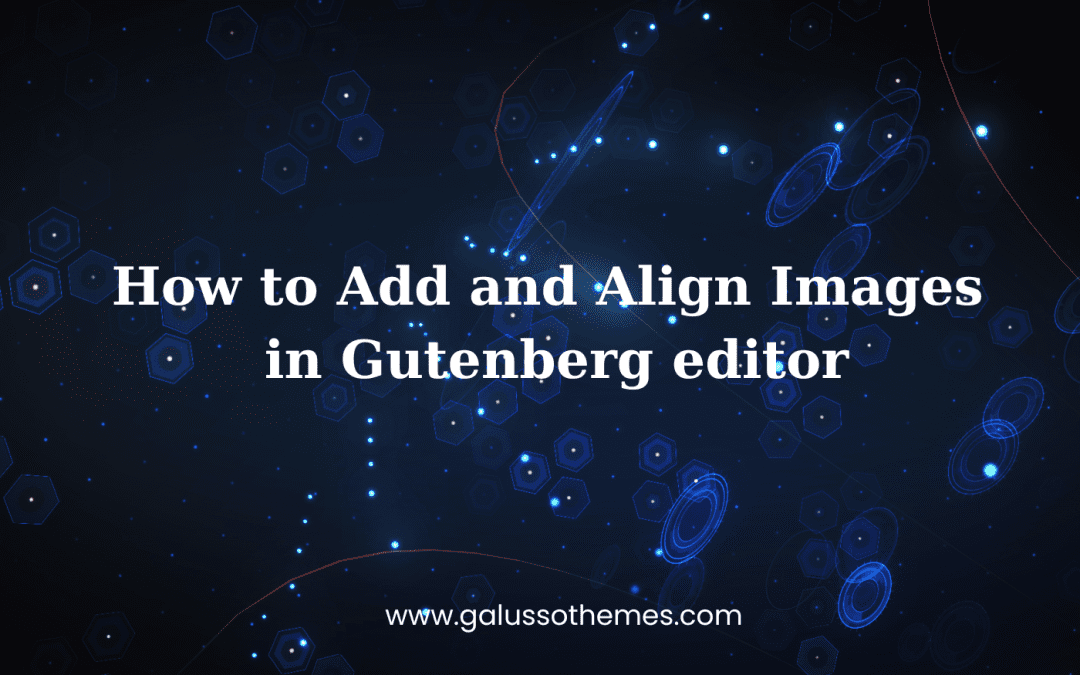 How to Add and Align Images in Gutenberg editor