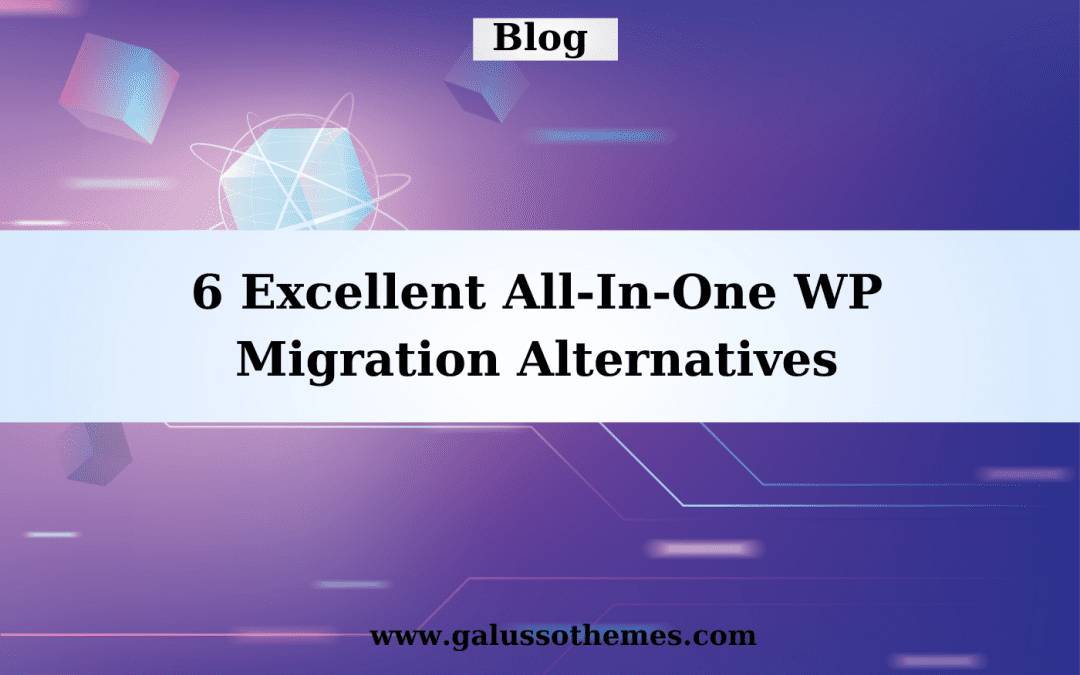 6 Excellent All In One WP Migration Alternatives