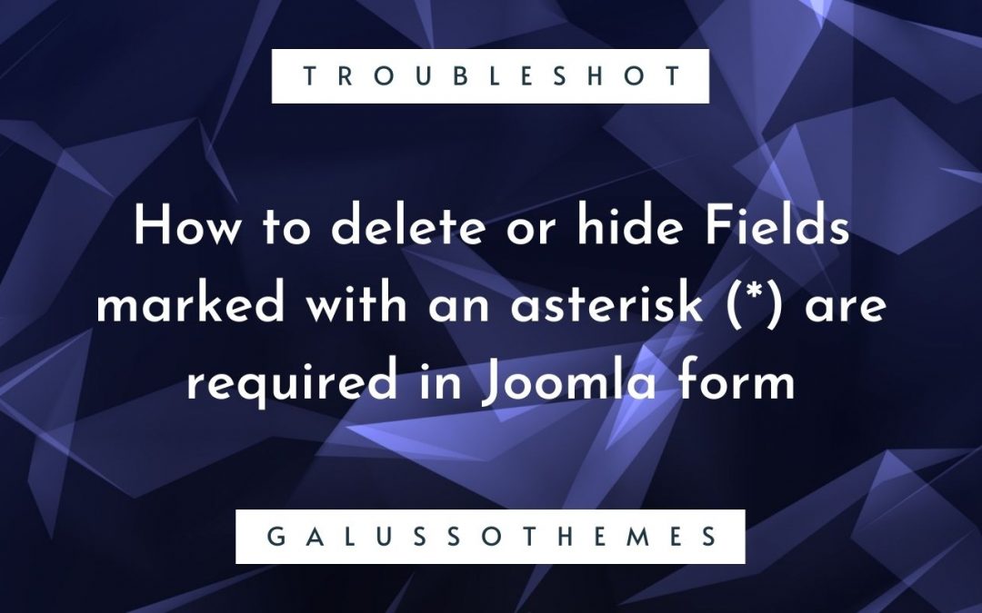 How to delete or hide Fields marked with an asterisk (*) are required in Joomla form?