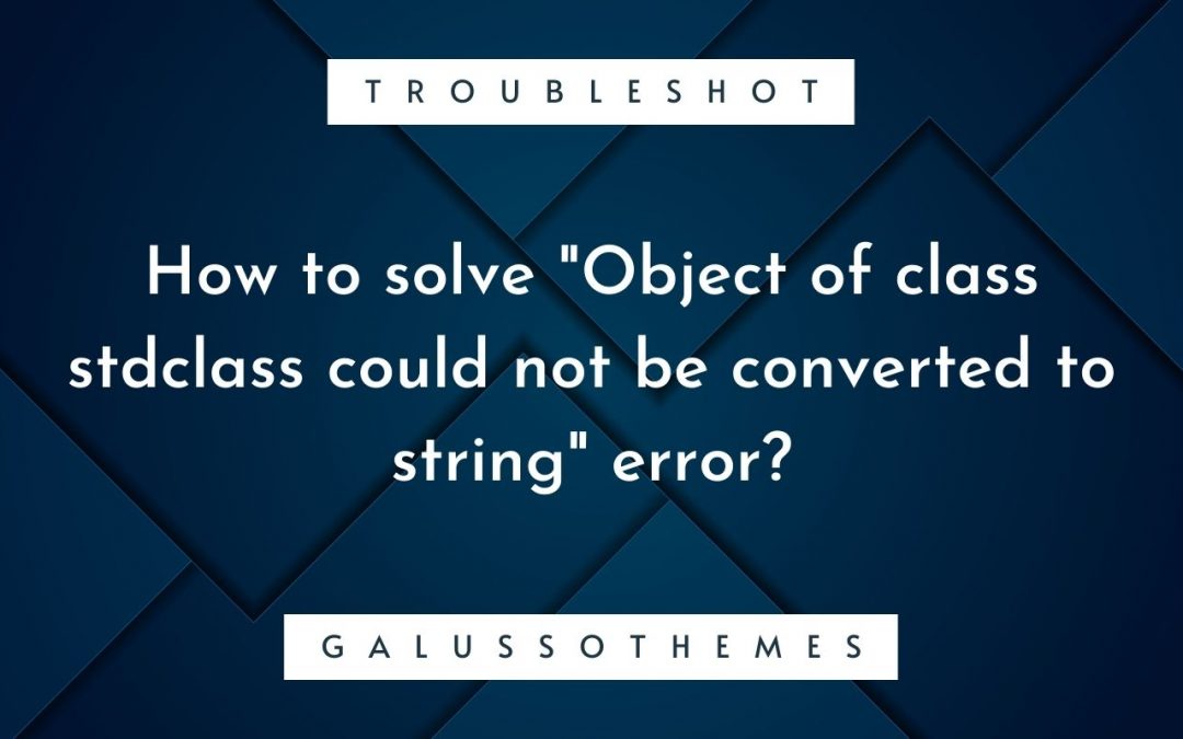 How to solve “Object of class stdclass could not be converted to string” error