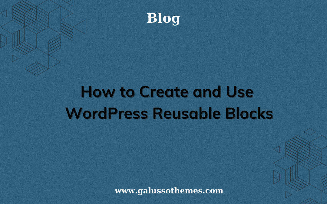 How to Create and Use WordPress Reusable Blocks