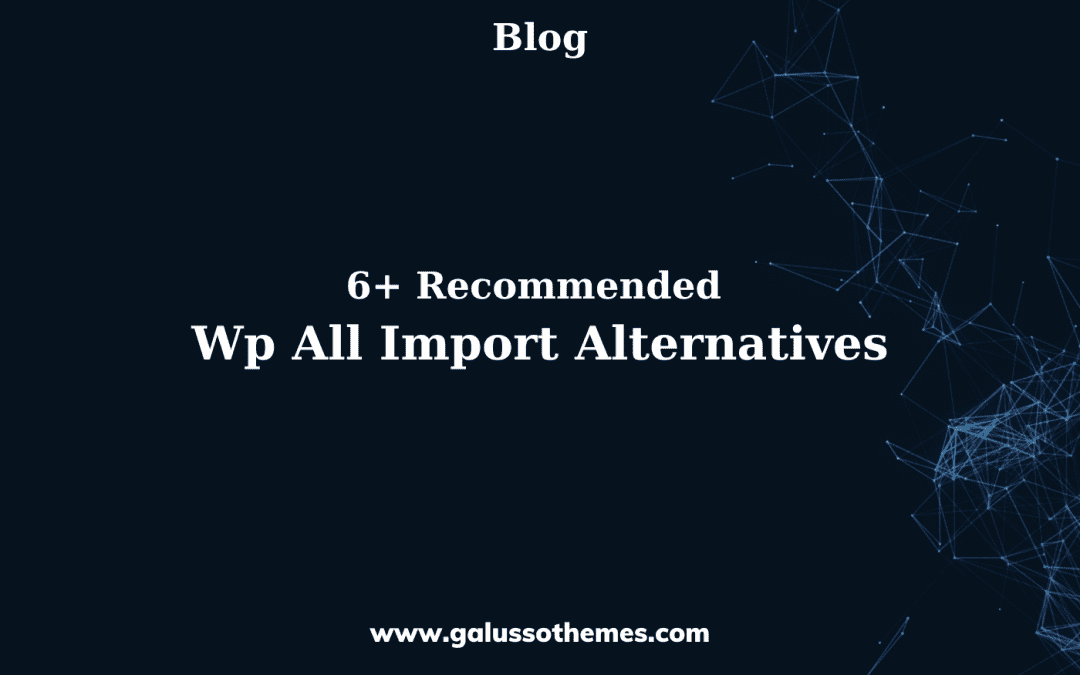 6+ Recommended Wp All Import Alternatives