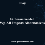 6+ Recommended Wp All Import Alternatives