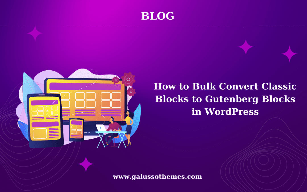 How to Bulk Convert Classic Blocks to Gutenberg Blocks in WordPress