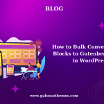How to Bulk Convert Classic Blocks to Gutenberg Blocks in WordPress