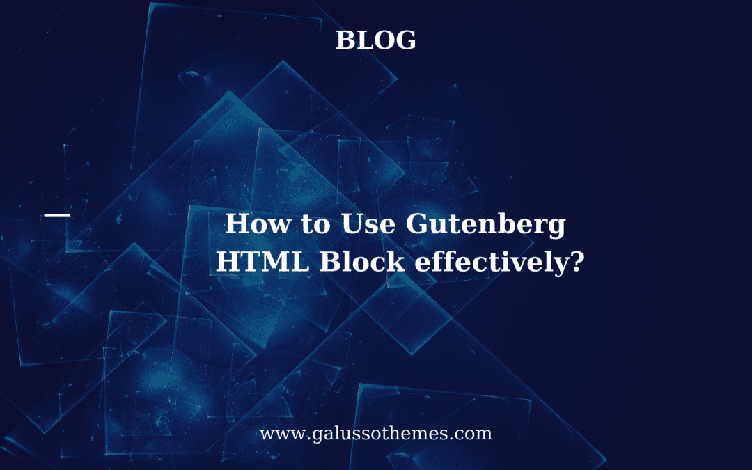 How to Use Gutenberg HTML Block effectively?