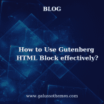 How to Use Gutenberg HTML Block effectively?