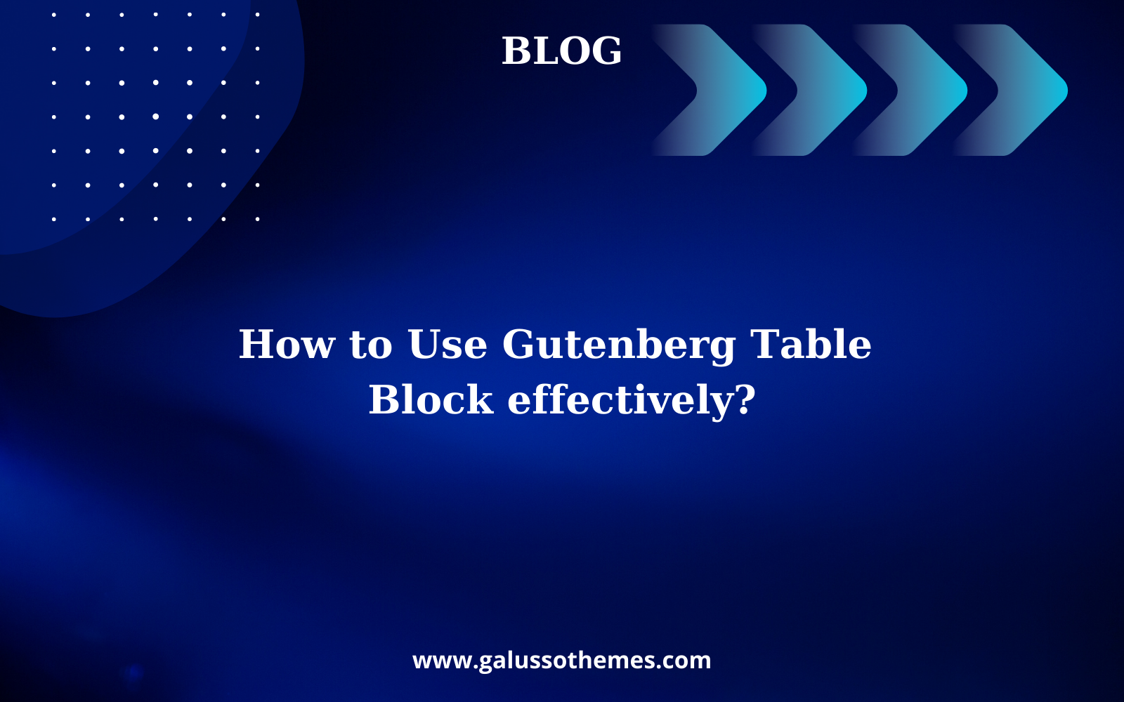 How to Use Gutenberg Table Block effectively? 2024 GalussoThemes