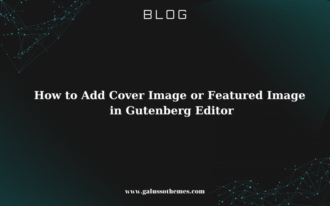 How to Add Cover Image or Featured Image in Gutenberg Editor