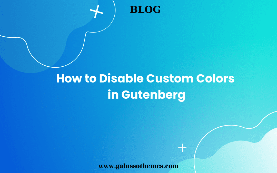 How to Disable Custom Colors in Gutenberg
