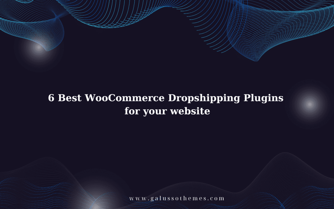 6 Best WooCommerce Dropshipping Plugins for your website