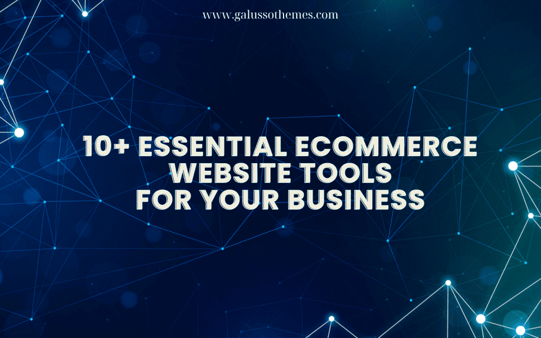 10+ Essential Ecommerce Website Tools for your business