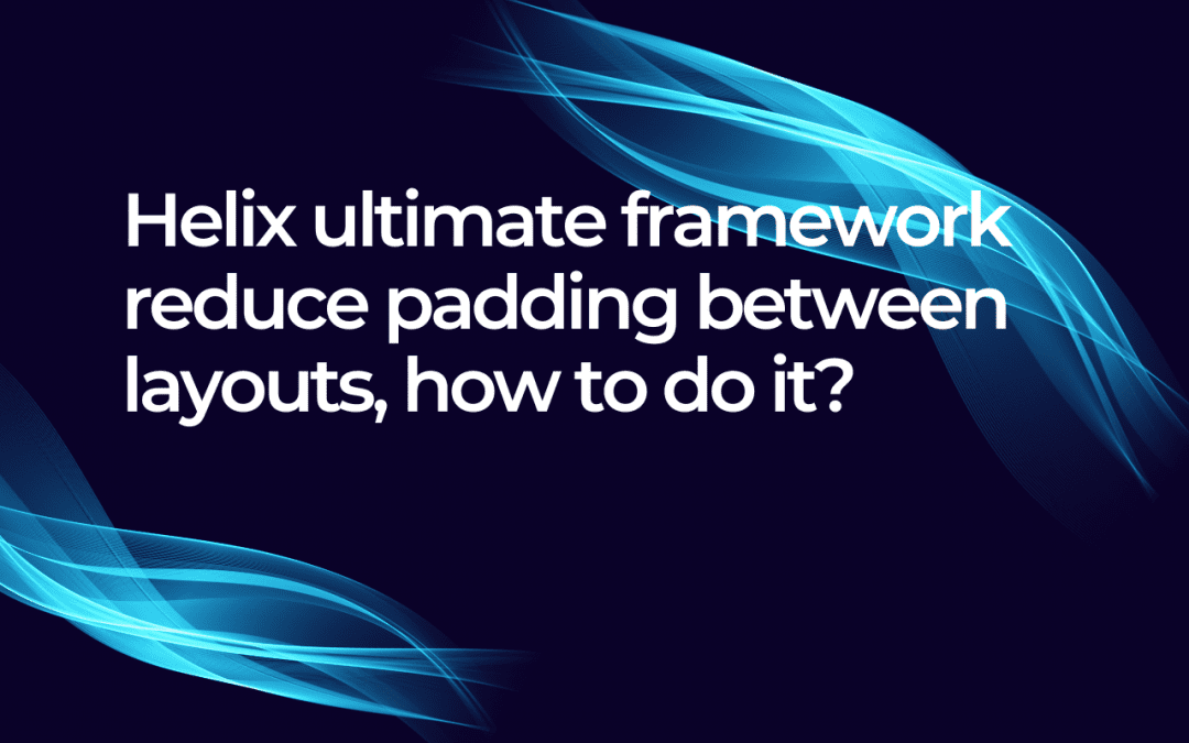 Helix ultimate framework reduce padding between layouts: how to do it?