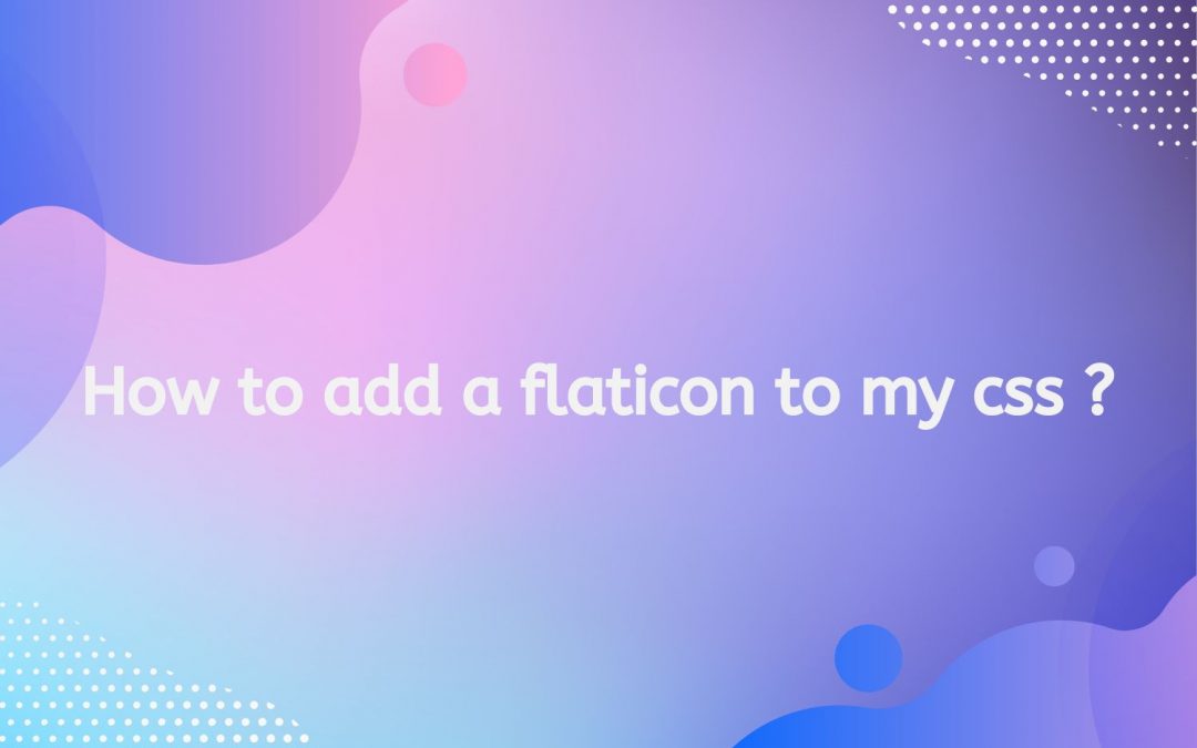 How to add a flaticon to my css ?
