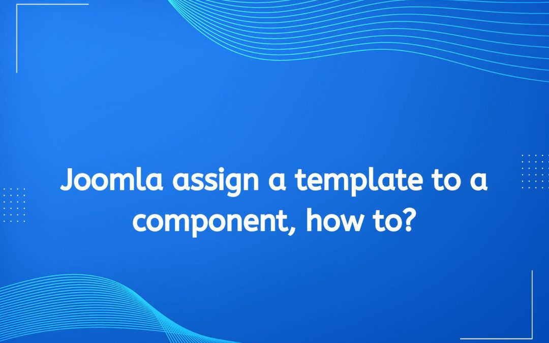 Joomla assign a template to a component, how to?