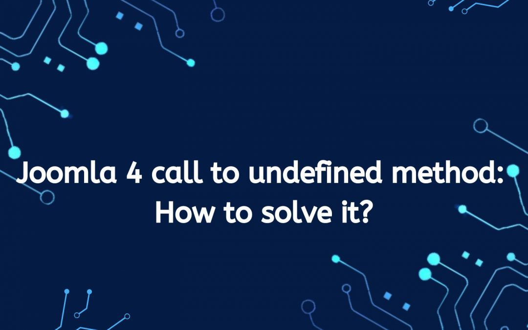 Solving “Call to Undefined Method” Errors in Joomla 4: A Comprehensive Guide