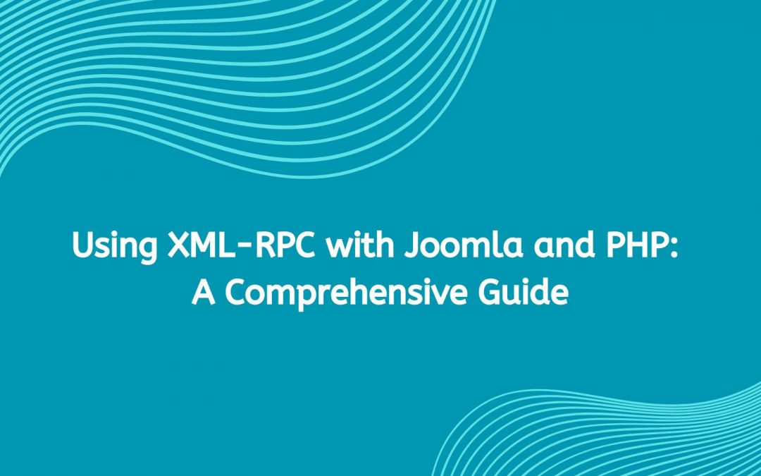 Using XML-RPC with Joomla and PHP: A Comprehensive Guide
