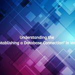 Understanding the Error Establishing a Database Connection in WordPress