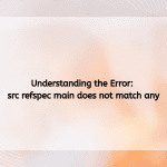 Understanding the Error src refspec main does not match any