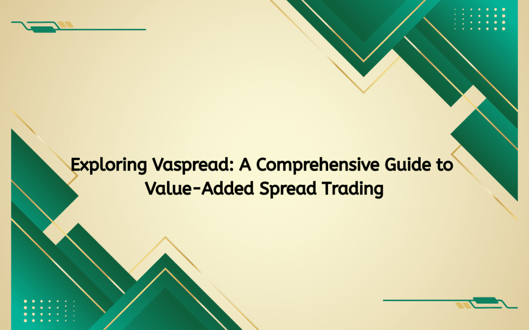 Exploring Vaspread: A Comprehensive Guide to Value-Added Spread Trading