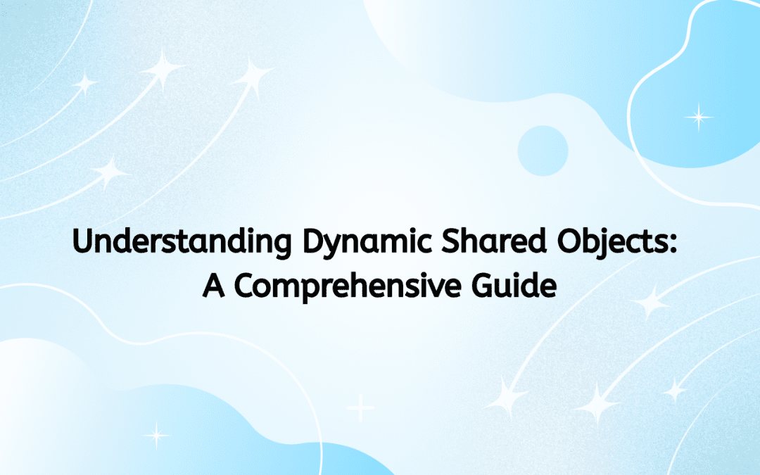 Understanding Dynamic Shared Objects: A Comprehensive Guide