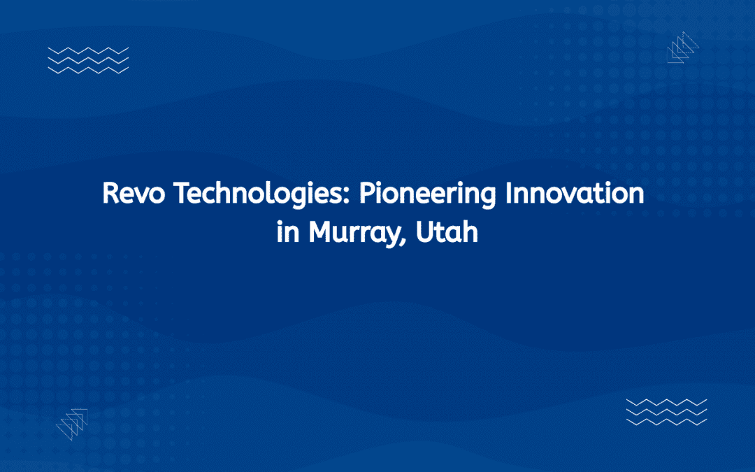 Revo Technologies: Pioneering Innovation in Murray, Utah