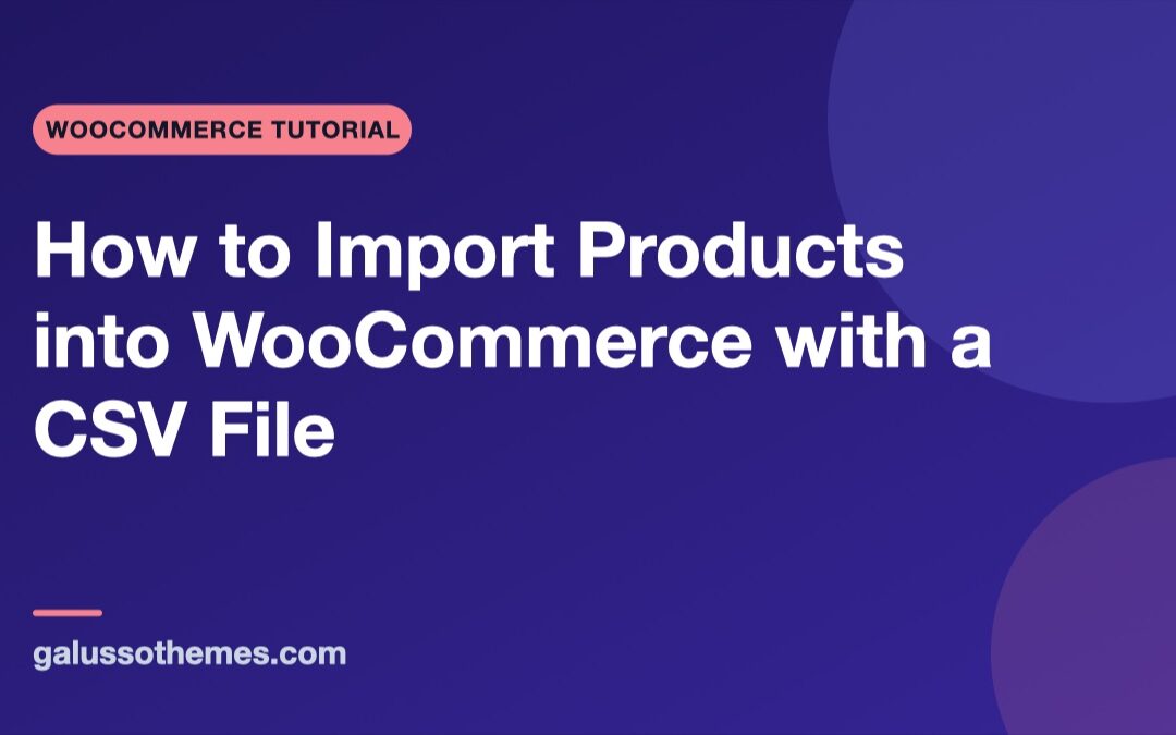 How to Import Products into WooCommerce with a CSV File