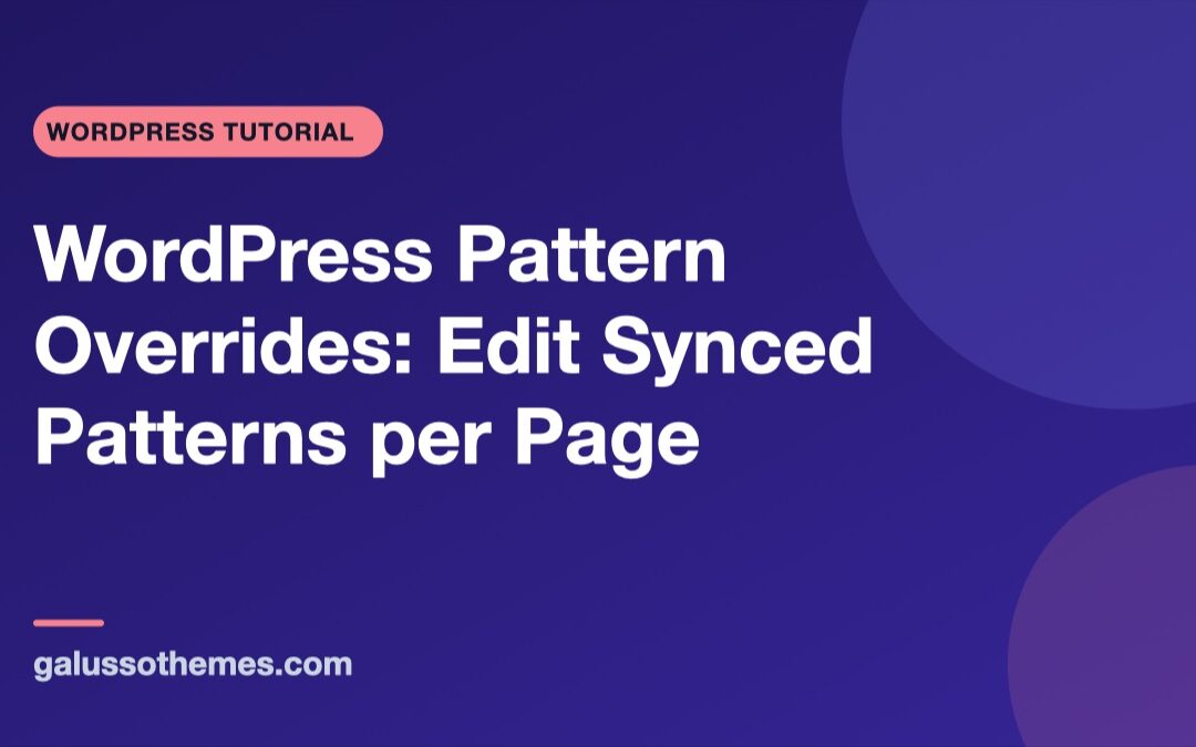 WordPress Pattern Overrides: Edit Synced Patterns per Page